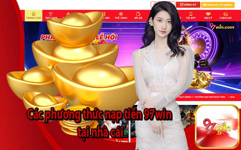 Các phương thức nạp tiền 97win tại nhà cái