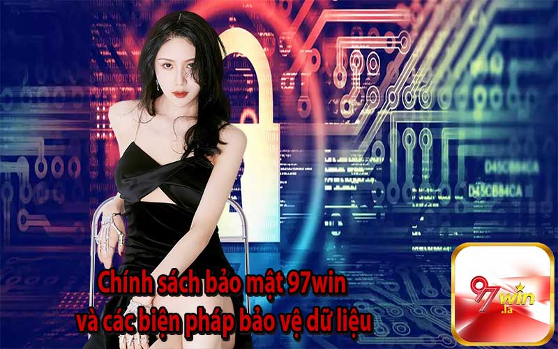 Chính sách bảo mật 97win và các biện pháp bảo vệ dữ liệu