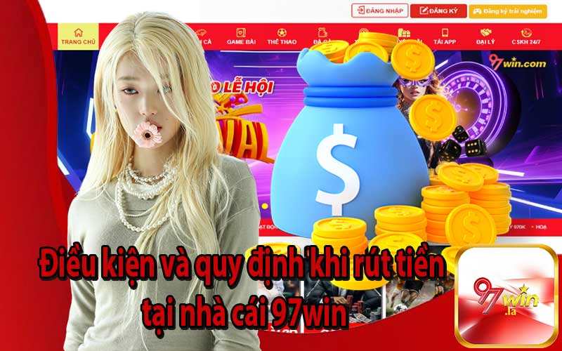 Điều kiện và quy định khi rút tiền tại nhà cái 97win