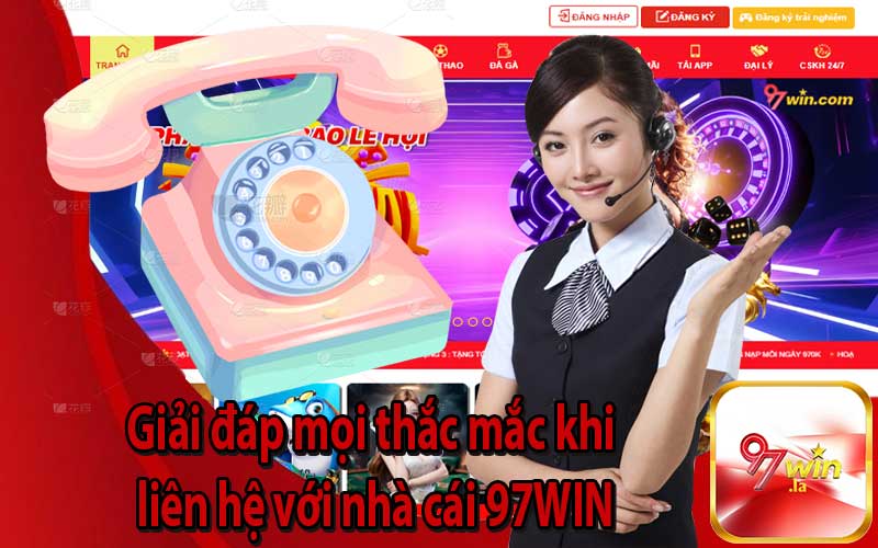 Giải đáp mọi thắc mắc khi liên hệ với nhà cái 97WIN