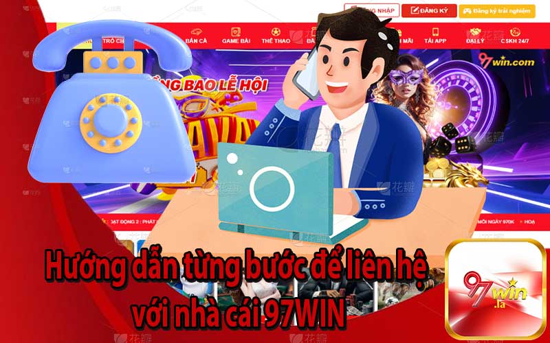 Hướng dẫn từng bước để liên hệ với nhà cái 97WIN