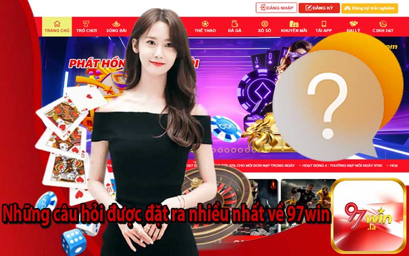 Những câu hỏi được đặt ra nhiều nhất về 97win