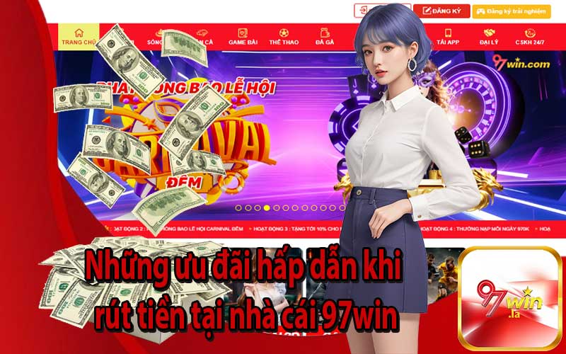 Những ưu đãi hấp dẫn khi rút tiền tại nhà cái 97win